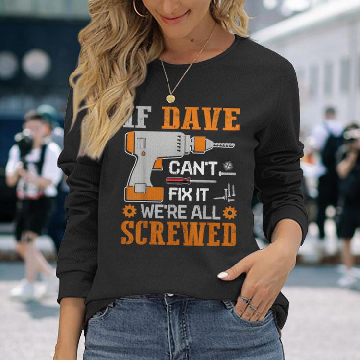 If Dave Can't Fix It We're All Screwed Fathers Day Long Sleeve T-Shirt Gifts for Her