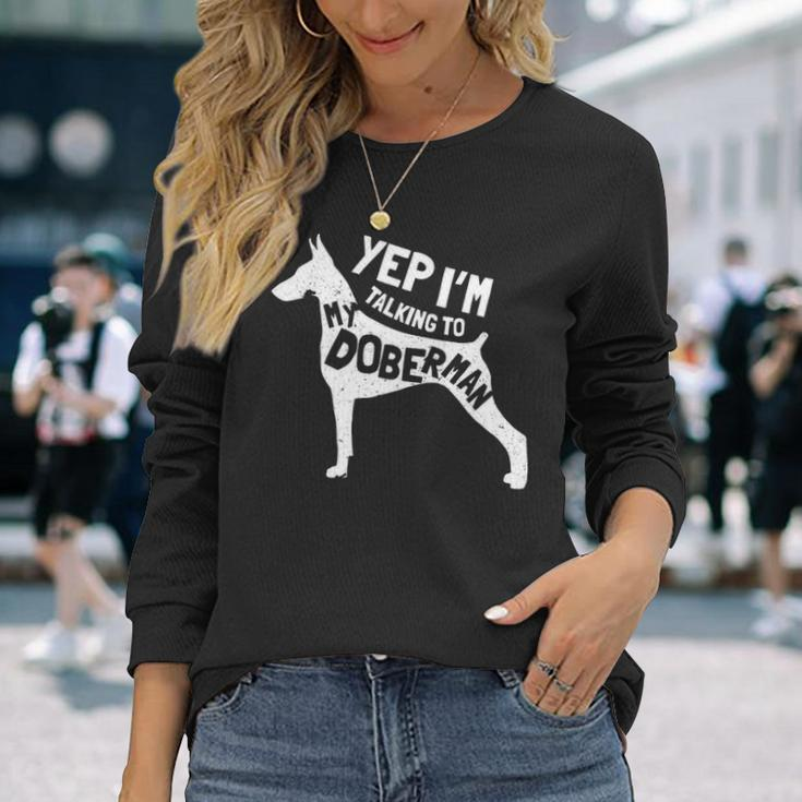 Doberman Pinscher Saying Yes Im Talking To My Long Sleeve T-Shirt Gifts for Her