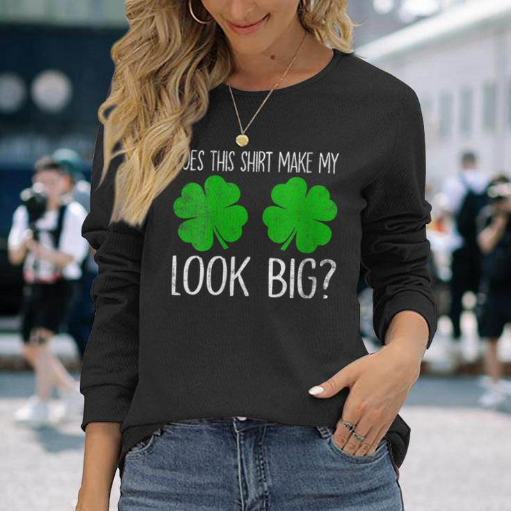 Does This Make My Shamrocks Look Big St Patrick's Day Long Sleeve T-Shirt Gifts for Her