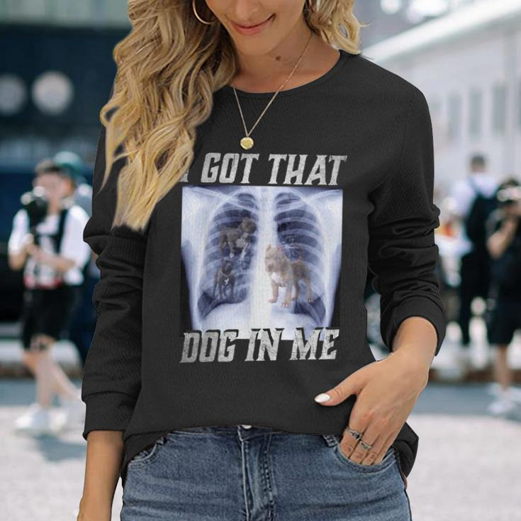 I Got That Dog In Me Xray Meme Big Dog Owner Dad Pitbull Long Sleeve T-Shirt Gifts for Her