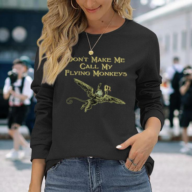 Don't Make Me Call My Flying Monkeys Long Sleeve T-Shirt Gifts for Her