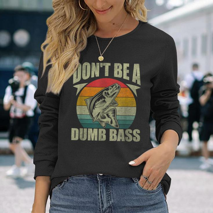 Don't Be A Dumb Bass Fishing Dad Long Sleeve T-Shirt Gifts for Her