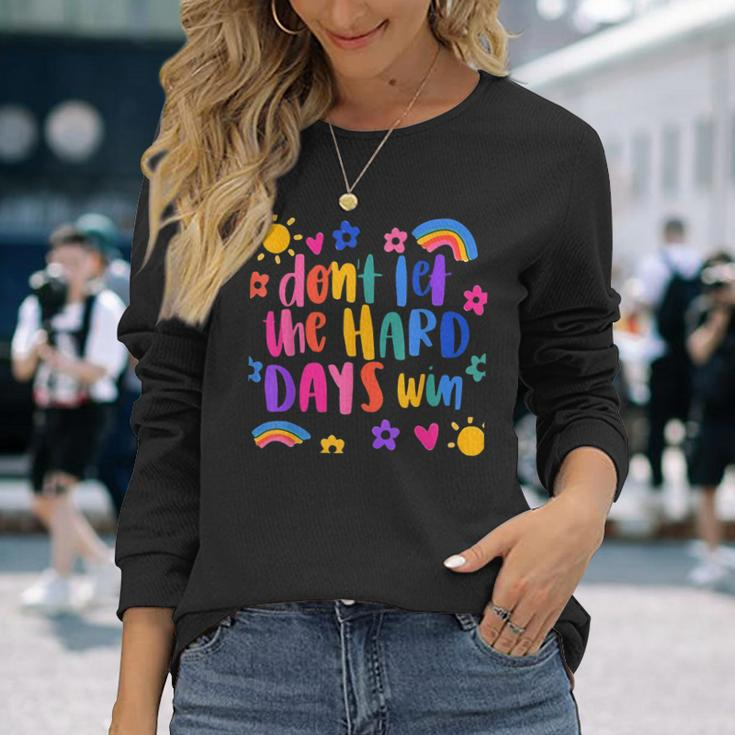 Don't Let The Hard Days Win Inspirational Sayings Long Sleeve T-Shirt Gifts for Her