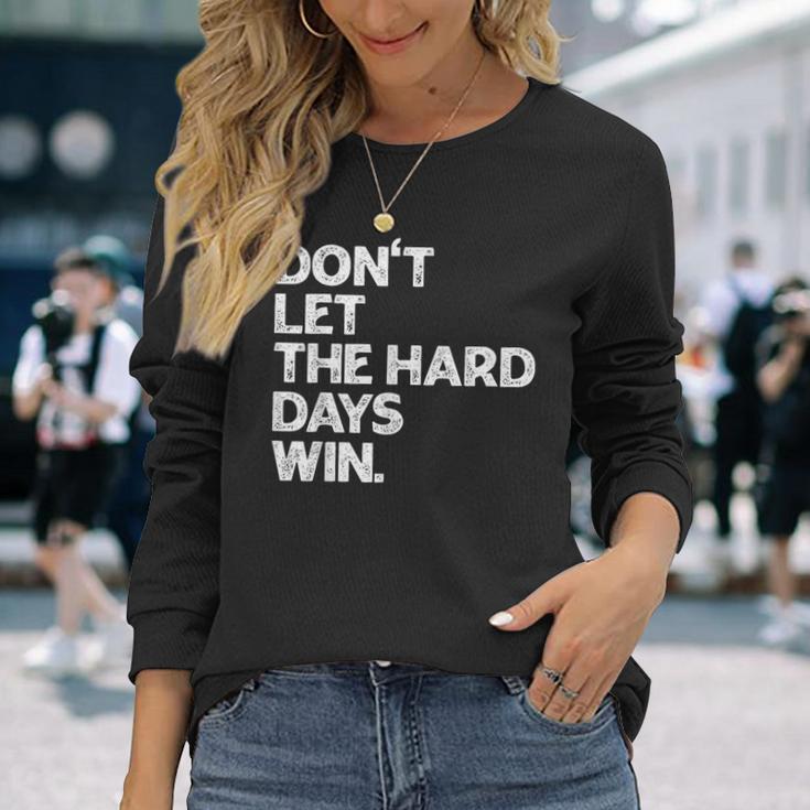 Don't Let The Hard Days Win Inspirational Vintage Long Sleeve T-Shirt Gifts for Her