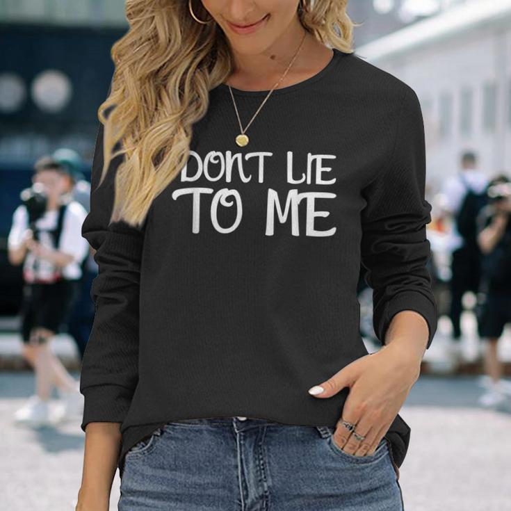 Don't Lie To Me Lüg Mich Nicht An For Truth Langarmshirts Geschenke für Sie