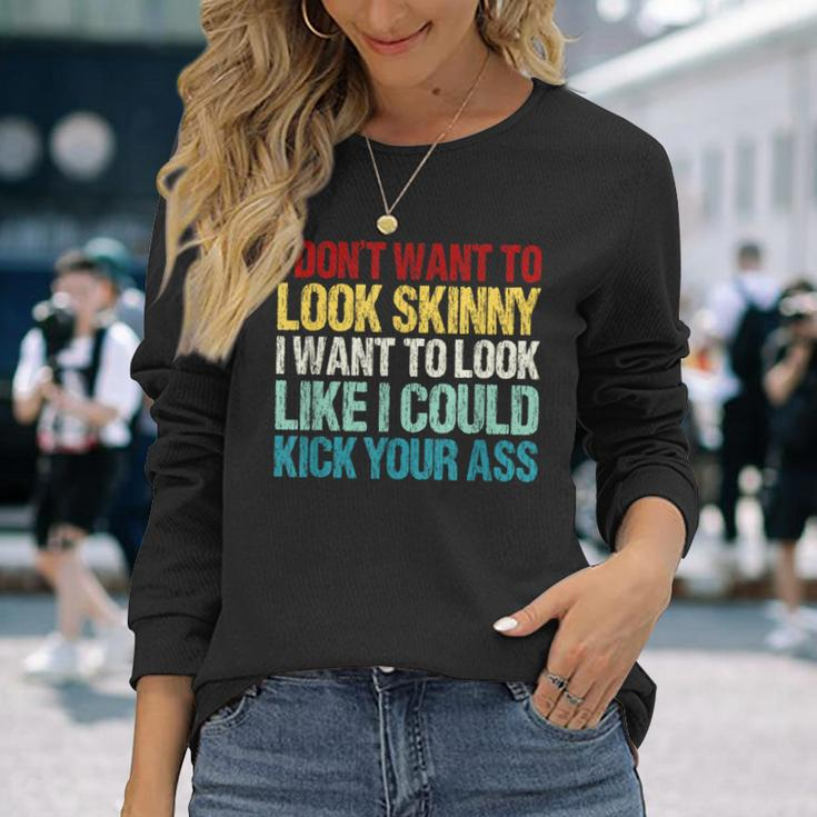 I Don't Want To Look Skinny Workout Gym Lovers Long Sleeve T-Shirt Gifts for Her