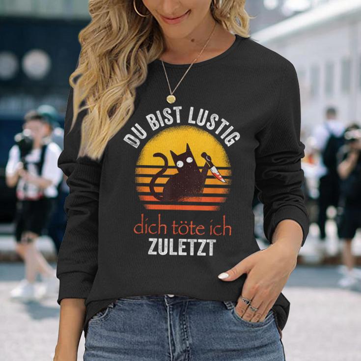 Du Bist Lustig Dich Töte Ich Zuletzt Langarmshirts, Ironisches Spruch Tee Geschenke für Sie