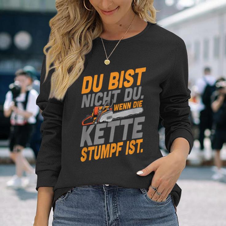 Du Bist Nicht Du Wenn Die Kette Stumpf Ist Holzmaller Joke Langarmshirts Geschenke für Sie