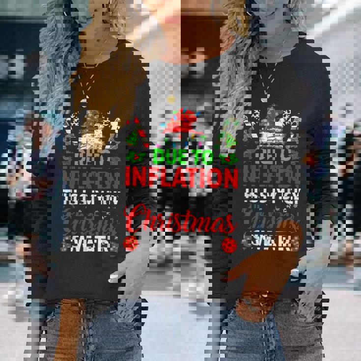Due To Inflation This Is My Ugly Sweater For Christmas Long Sleeve T-Shirt Gifts for Her