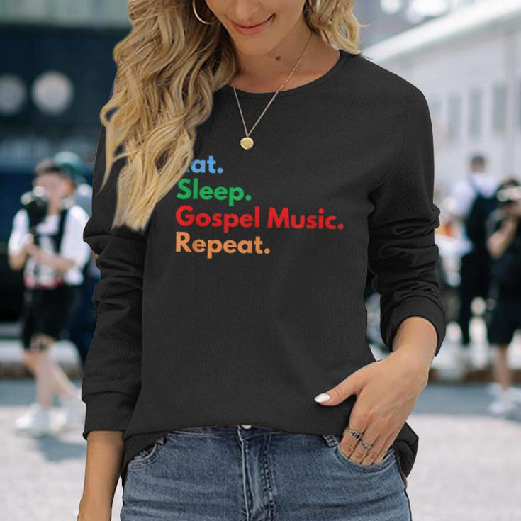 Eat Sleep Gospel Music Repeat For Gospel Music Lovers Long Sleeve T-Shirt Gifts for Her
