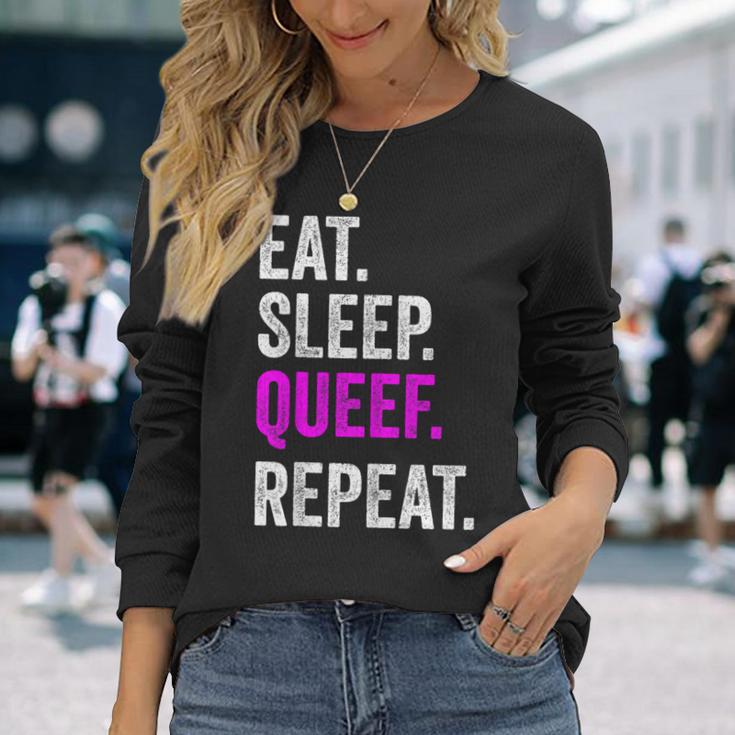 Eat Sleep Queef Repeat Queef Inappropriate Queefing Joke Long Sleeve T-Shirt Gifts for Her