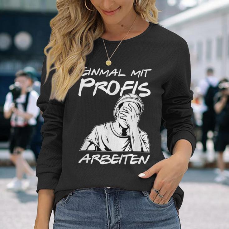 Einmal Mit Profis Arbeiten Einmal Mit Profis Arbeiten Langarmshirts Geschenke für Sie