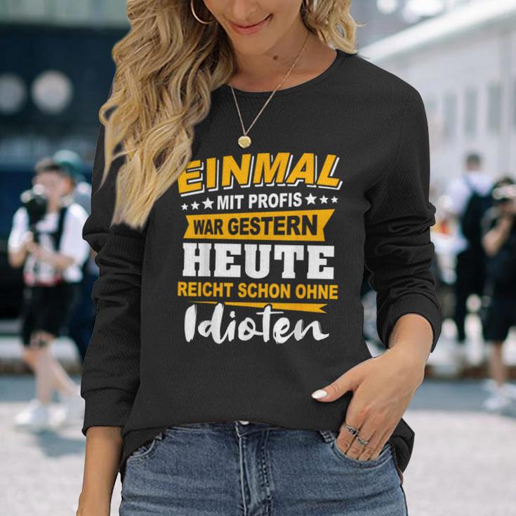 Einmal Mit Profis Arbeiten Yesterday Early Idioten Black Langarmshirts Geschenke für Sie