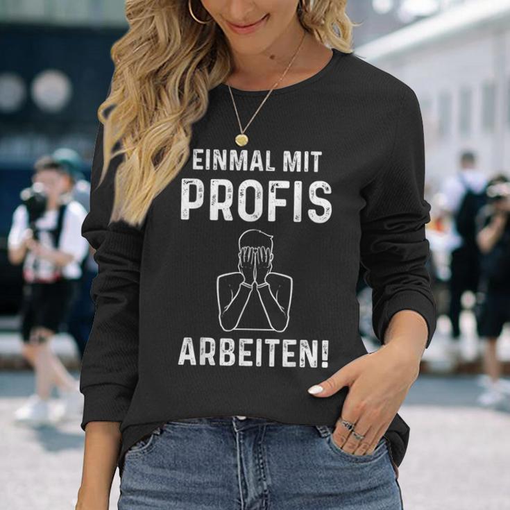 Einmal Mit Profis Arbeits” Langarmshirts Geschenke für Sie