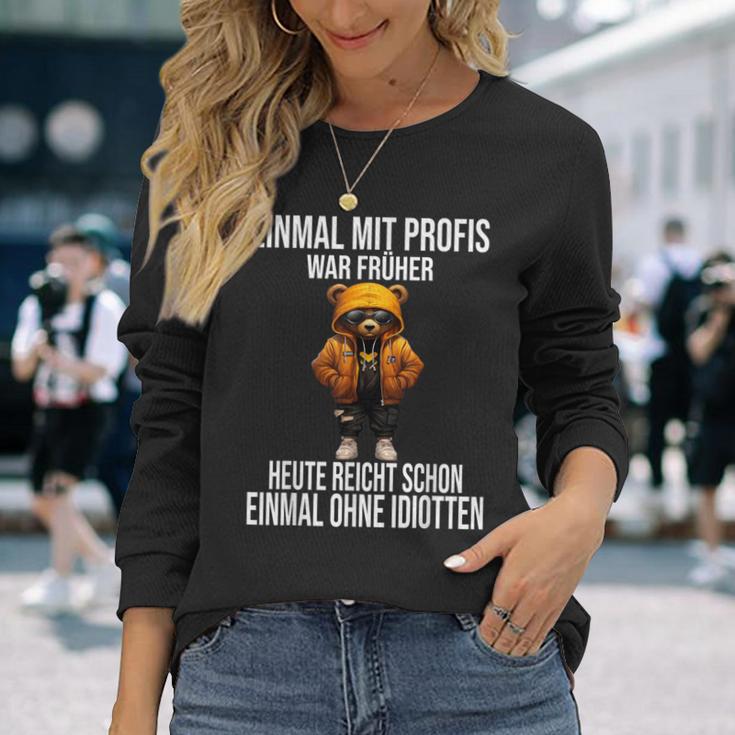 Einmal Mit Profis War Früher Heute Reicht Schon Teddybär Langarmshirts Geschenke für Sie