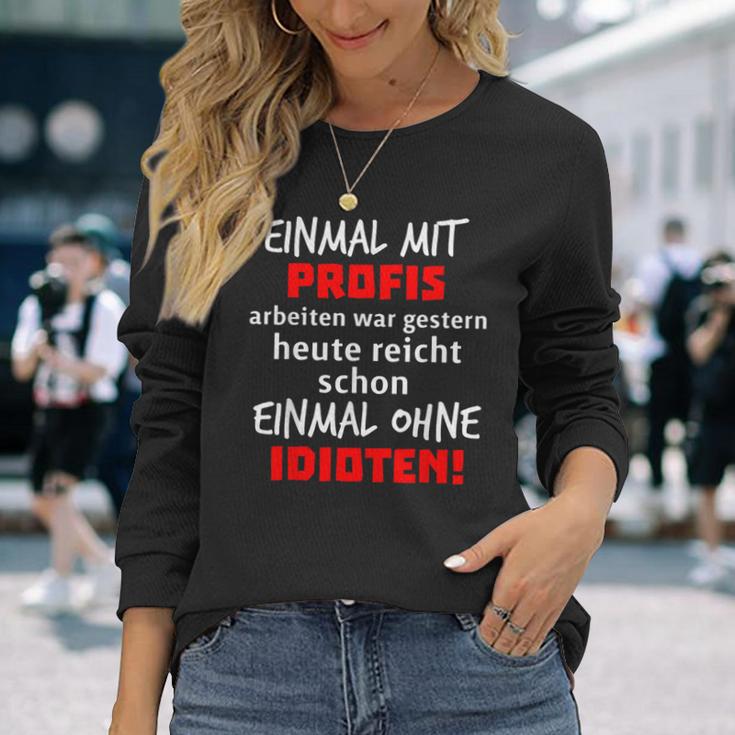 Einmal Mit Profis War Gestern Heute Reichen Ohne Idioten S Langarmshirts Geschenke für Sie