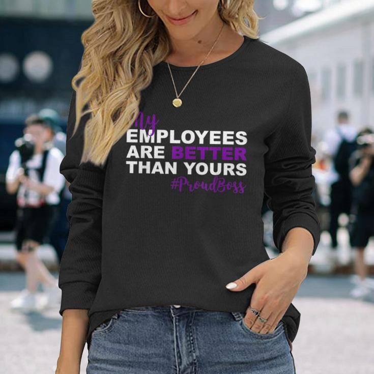 My Employees Are Better Than Yours Proud Boss Day Long Sleeve T-Shirt Gifts for Her