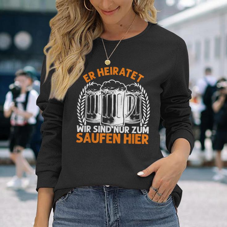 Er Heiratet Wir Sind Nur Zum Saufen Hier Bier Party German Langarmshirts Geschenke für Sie