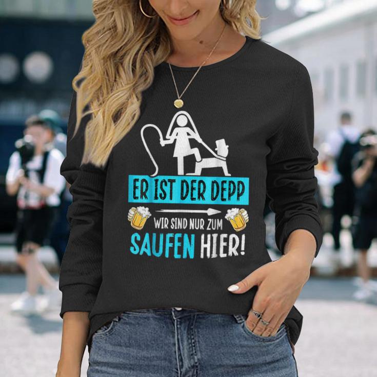 Er Ist Der Depp Wir Sind Nur Zum Saufen Hier Langarmshirts Geschenke für Sie