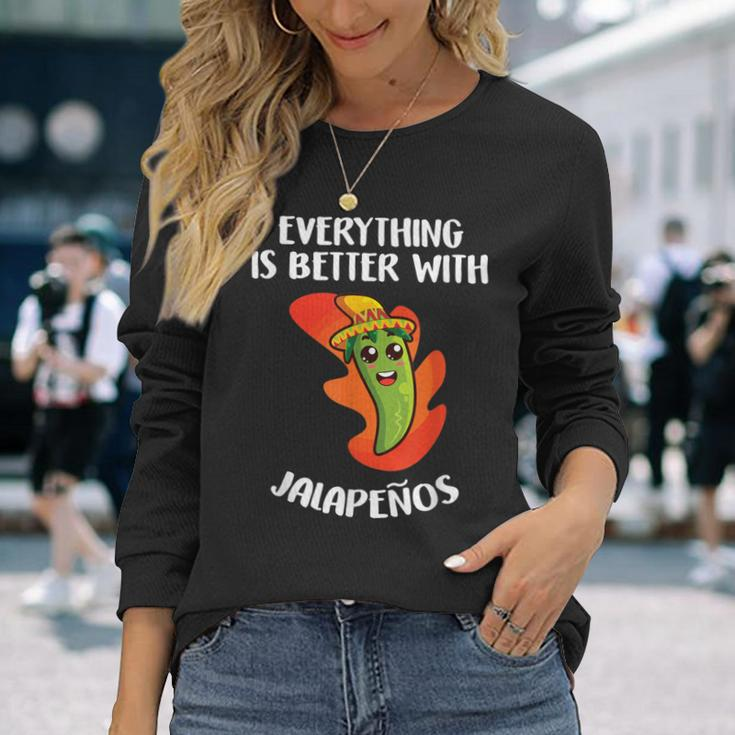 Everything Is Better With Jalapenos Mexican Food Lover Long Sleeve T-Shirt Gifts for Her