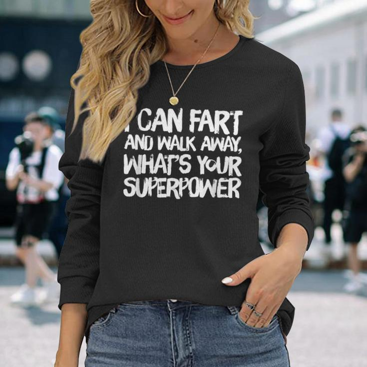 I Can Fart And Walk Away What's Your Superpower Dad Joke Long Sleeve T-Shirt Gifts for Her