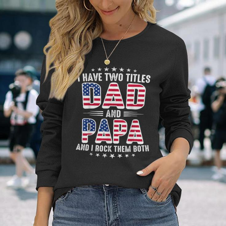 Father's Day I Have Two Titles Dad And Papa Father's Day Long Sleeve T-Shirt Gifts for Her