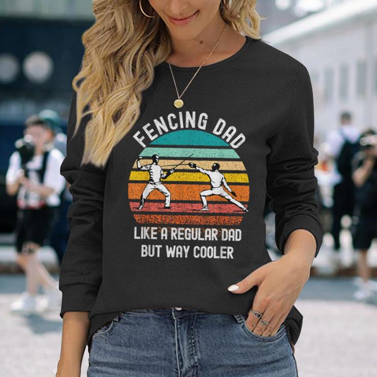 Fencing Dad Saying Like A Regular Dad But Way Cooler Fencing Long Sleeve T-Shirt Gifts for Her