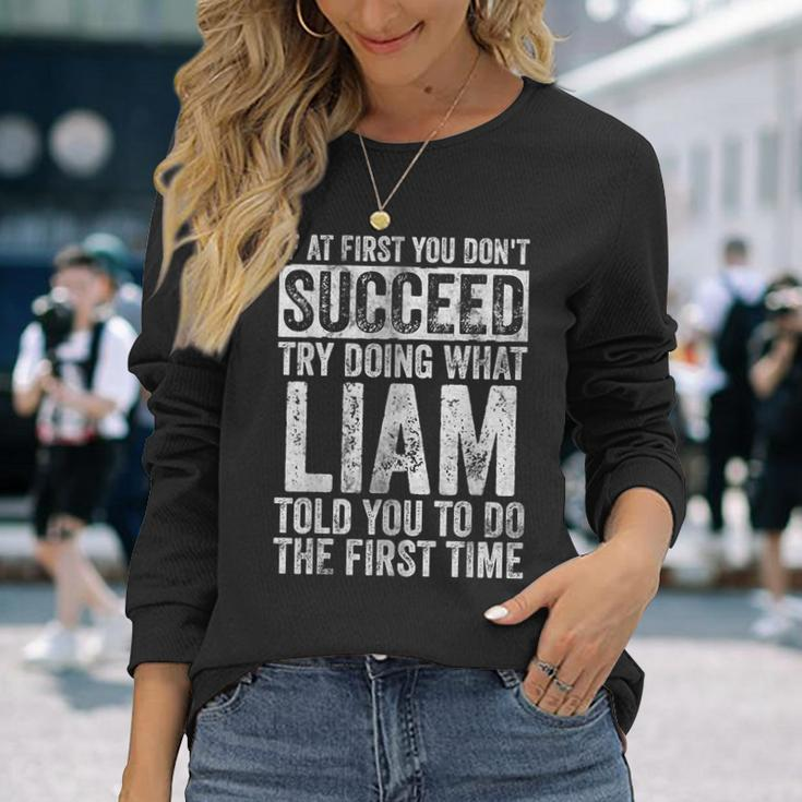 If At First You Don't Succeed Try Doing What Liam Long Sleeve T-Shirt Gifts for Her