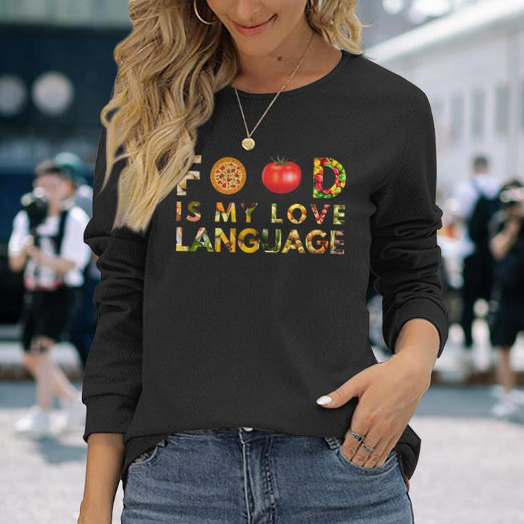Food Is My Love Language Long Sleeve T-Shirt Gifts for Her
