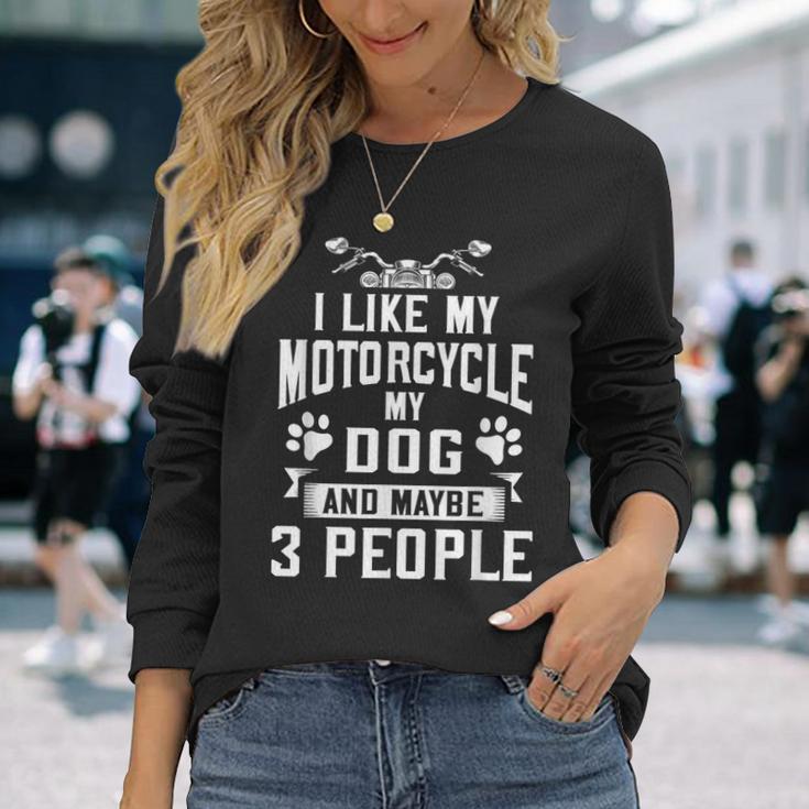 Biker I Like My Motorcycle Dog & Maybe 3 People Long Sleeve T-Shirt Gifts for Her