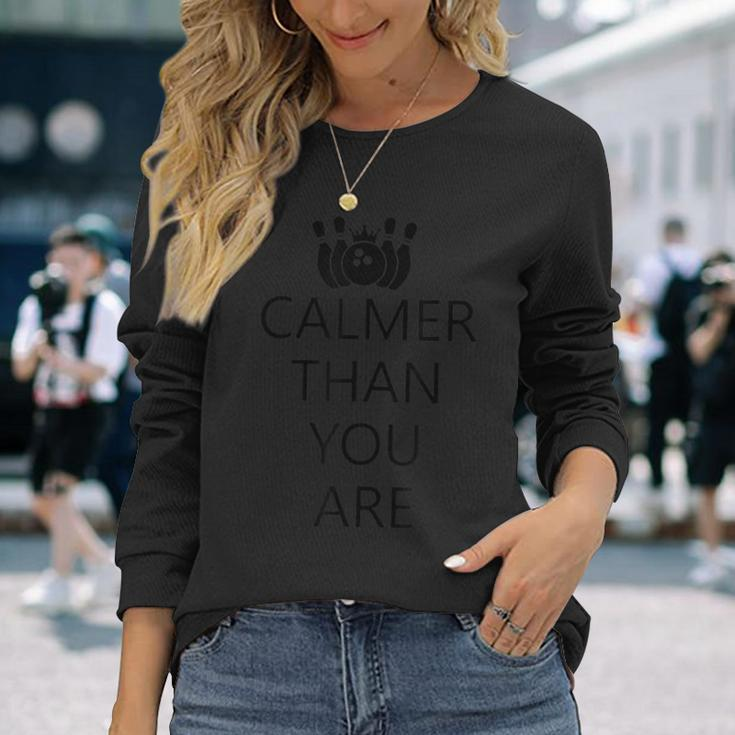 Calmer Than You Are Bowling And Pins Novelty Long Sleeve T-Shirt Gifts for Her