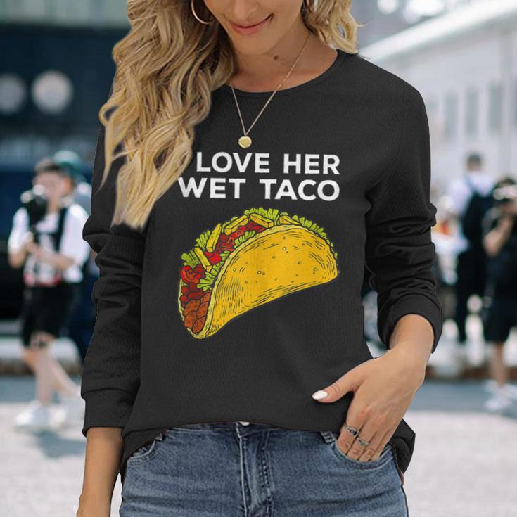 Cinco De Mayo Matching Couple I Love Her Wet Taco Long Sleeve T-Shirt Gifts for Her