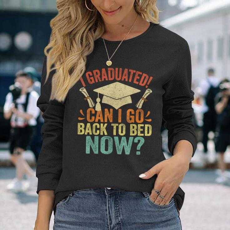 I Graduated Can I Go Back To Bed Now School Graduation Long Sleeve T-Shirt Gifts for Her