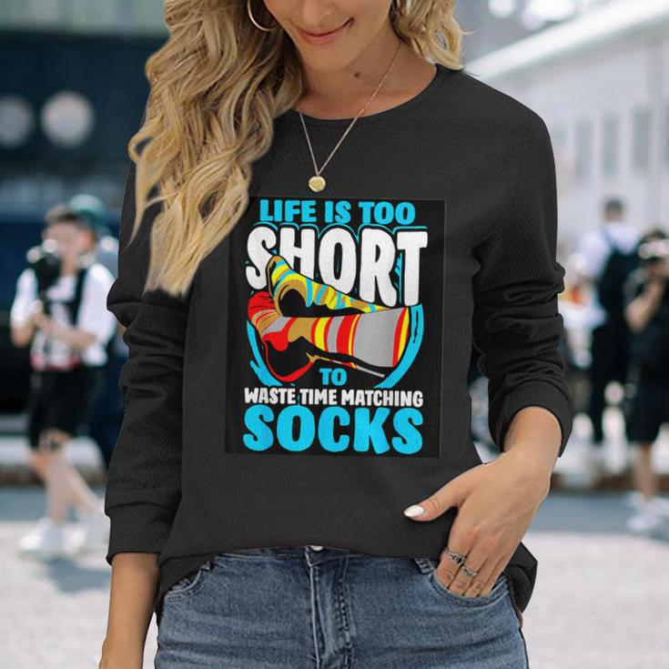 Life Is Too Short To Waste Time Matching Socks Long Sleeve T-Shirt Gifts for Her