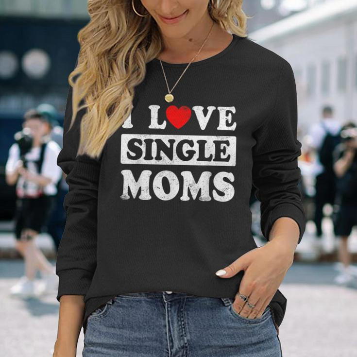 I Love Single Moms Valentines Day I Heart Single Moms Long Sleeve T-Shirt Gifts for Her