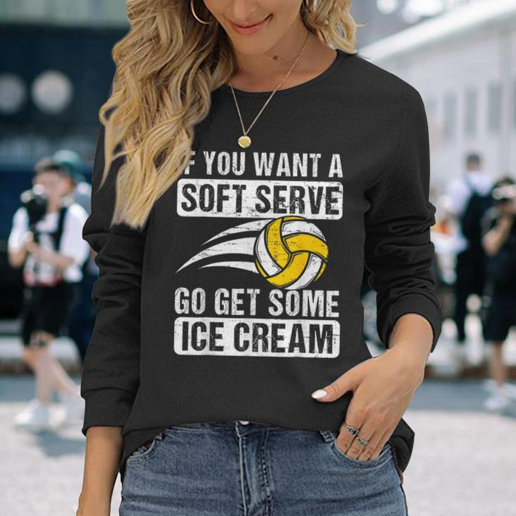 Saying If You Want A Soft Serve Volleyball Player Long Sleeve T-Shirt Gifts for Her