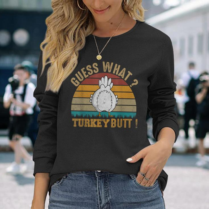 Thanksgiving Guess What Turkey Butt Long Sleeve T-Shirt Gifts for Her