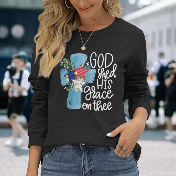 God Shed His Grace On Thee Long Sleeve T-Shirt Gifts for Her