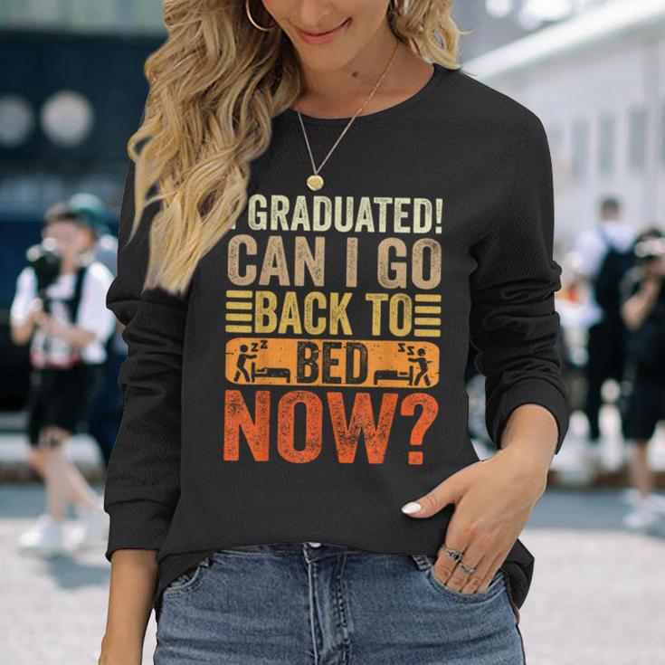 I Graduated Can I Go Back To Bed Now School Graduation Long Sleeve T-Shirt Gifts for Her