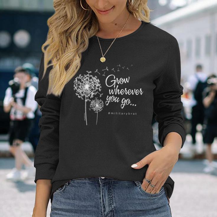 Grow Wherever You Go Military Brats Long Sleeve T-Shirt Gifts for Her