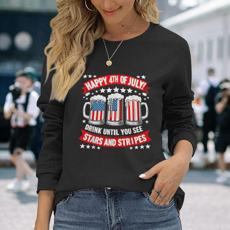 Happy 4Th Of July Drink Until You See Stars And Stripes Beer Long Sleeve T-Shirt Gifts for Her