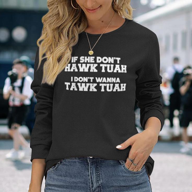 Hawk Tuah Tawk Tuah Talk Meme Halk Tua 24 Long Sleeve T-Shirt Gifts for Her