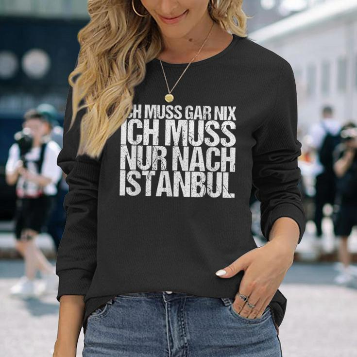 Ich Muss Gar Nix Ich Muss Nur Nach Istanbul S Langarmshirts Geschenke für Sie
