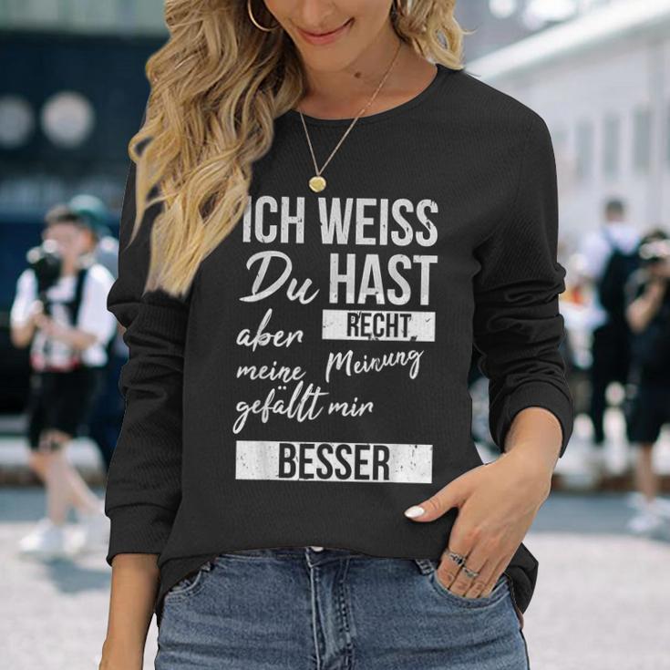 Ich Weiß Du Hast Recht Aber Meine Meinung Gefällmir Besser Ich Weiß Du Hast Langarmshirts Geschenke für Sie