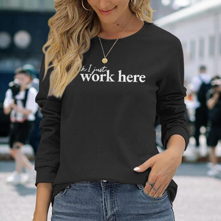 Idk I Just Work Here Long Sleeve T-Shirt Gifts for Her