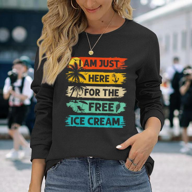 I'm Just Here For The Free Ice Cream Cruise Vacation Long Sleeve T-Shirt Gifts for Her