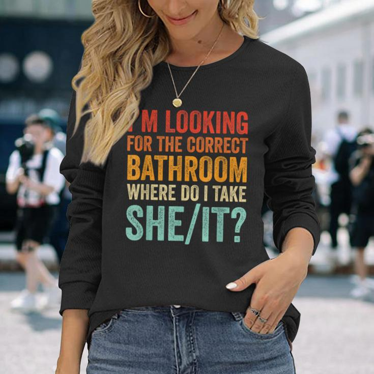 I’M Looking For The Correct Bathroom Where Do I Take She It Long Sleeve T-Shirt Gifts for Her