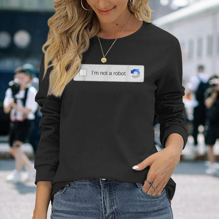 I'm Not A Robot Captcha Verification Internet Memes Long Sleeve T-Shirt Gifts for Her