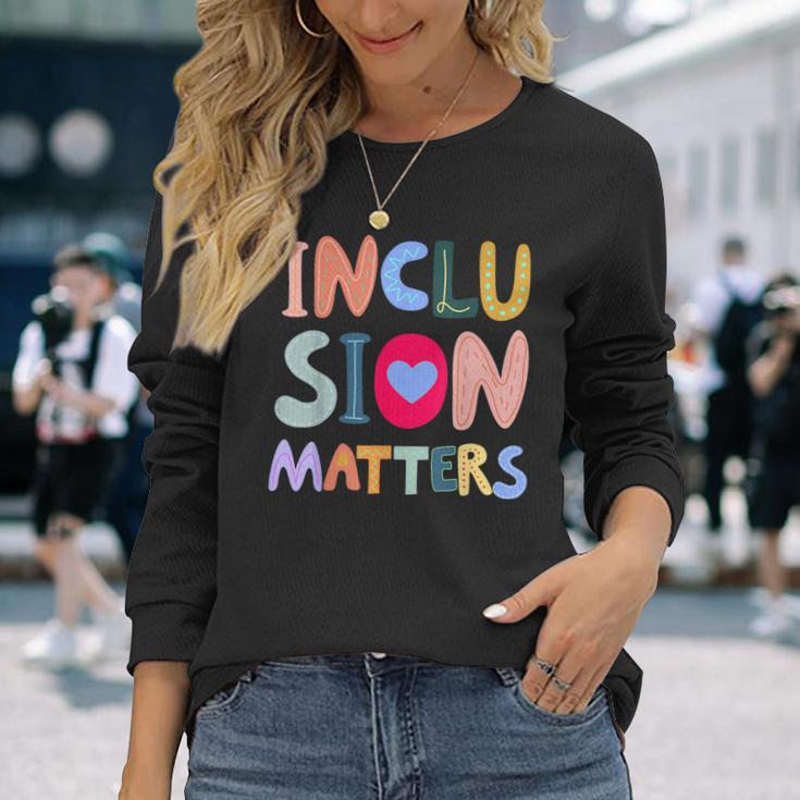 Inclusion Matters Autism Awareness Special Education Teacher Long Sleeve T-Shirt Gifts for Her