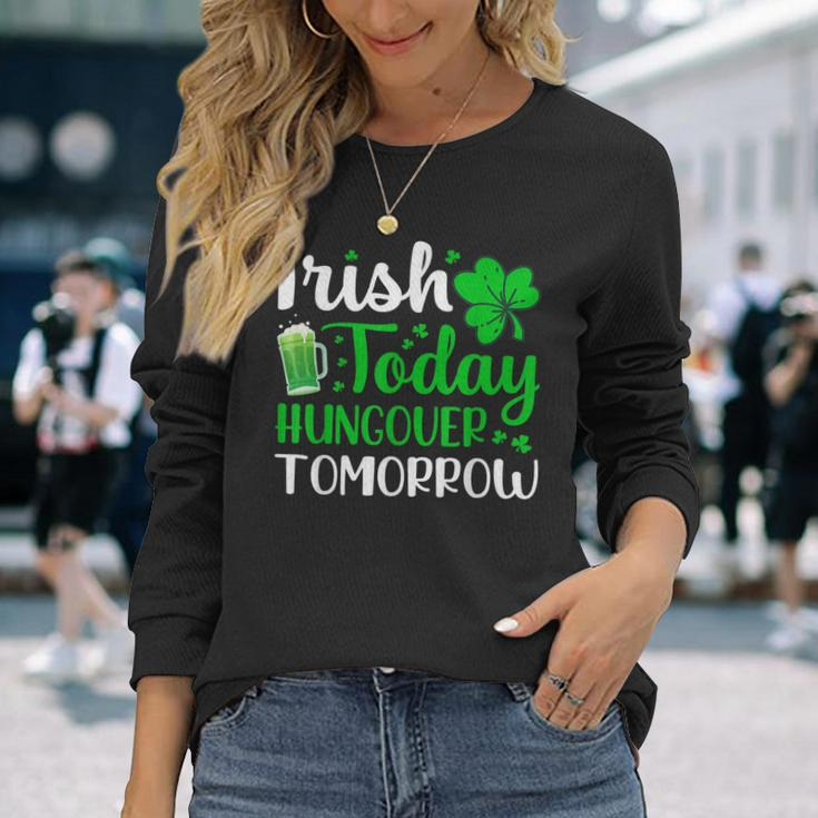 Irish Today Hungover Tomorrow Saint Patrick's Day Long Sleeve T-Shirt Gifts for Her